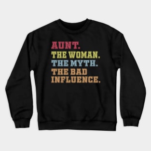 Aunt The Woman The Myth The Bad Influence Crewneck Sweatshirt